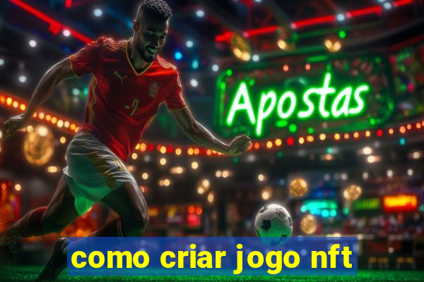 como criar jogo nft